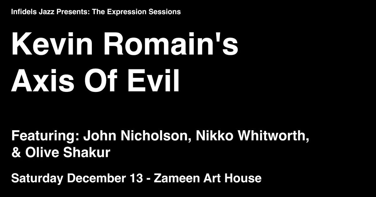 Infidels Jazz Presents: Kevin Romain's Axis of Evil at Zameen Art House