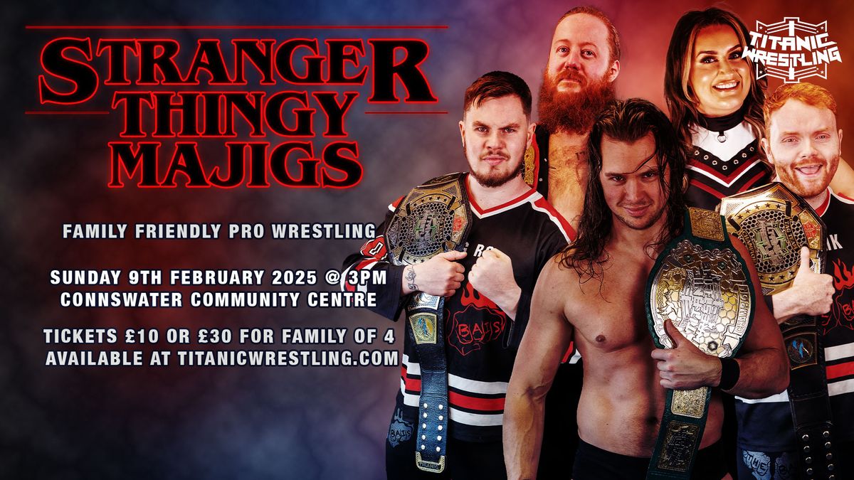 Family Friendly Wrestling - Titanic Wrestling presents Stranger Thingy Majigs