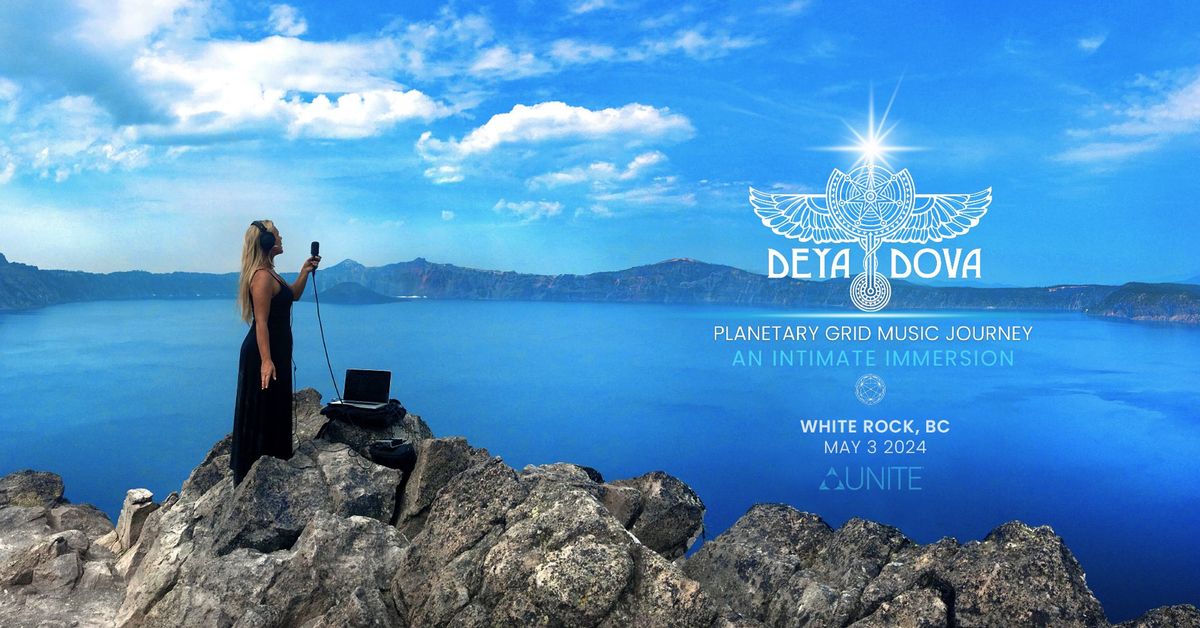Deya Dova ~ Planetary Grid Music Journey ~ An Intimate Immersion - White Rock - hosted by UNITE