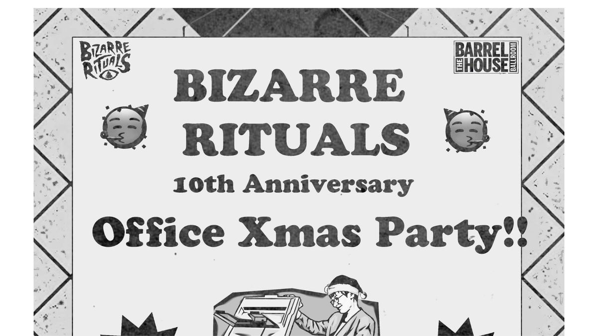 BIZARRE RITUALS 10TH ANNIVERSARY - OFFICE CHRISTMAS PARTY **ON SALE 10AM MONDAY 23RD SEPT**