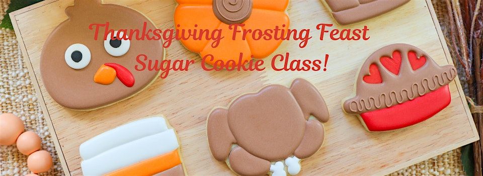 Thanksgiving Frosting Feast Sugar Cookie Class!