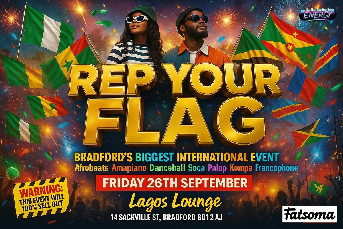 REP YOUR FLAG: BRADFORD\u2019S BIGGEST INTERNATIONAL PARTY 