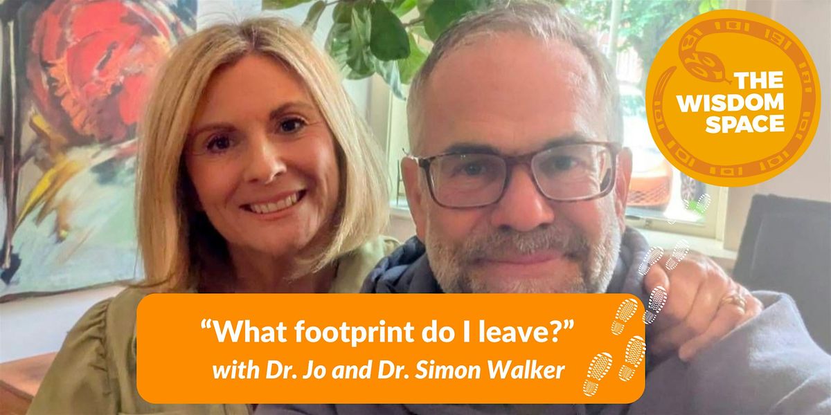 "What Footprint do I leave?" with Dr. Jo and Dr. Simon Walker