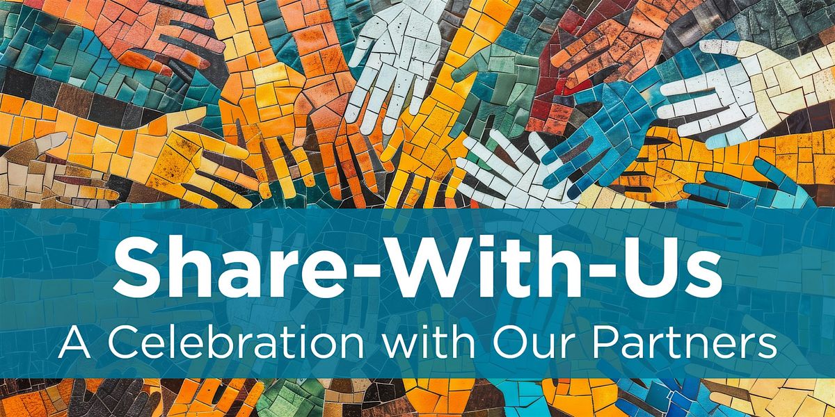 Share-With-Us: A Celebration with Our Partners