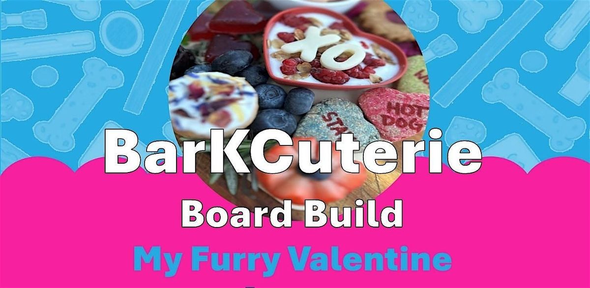 BarKCuterie Board Build: My Furry Valentine