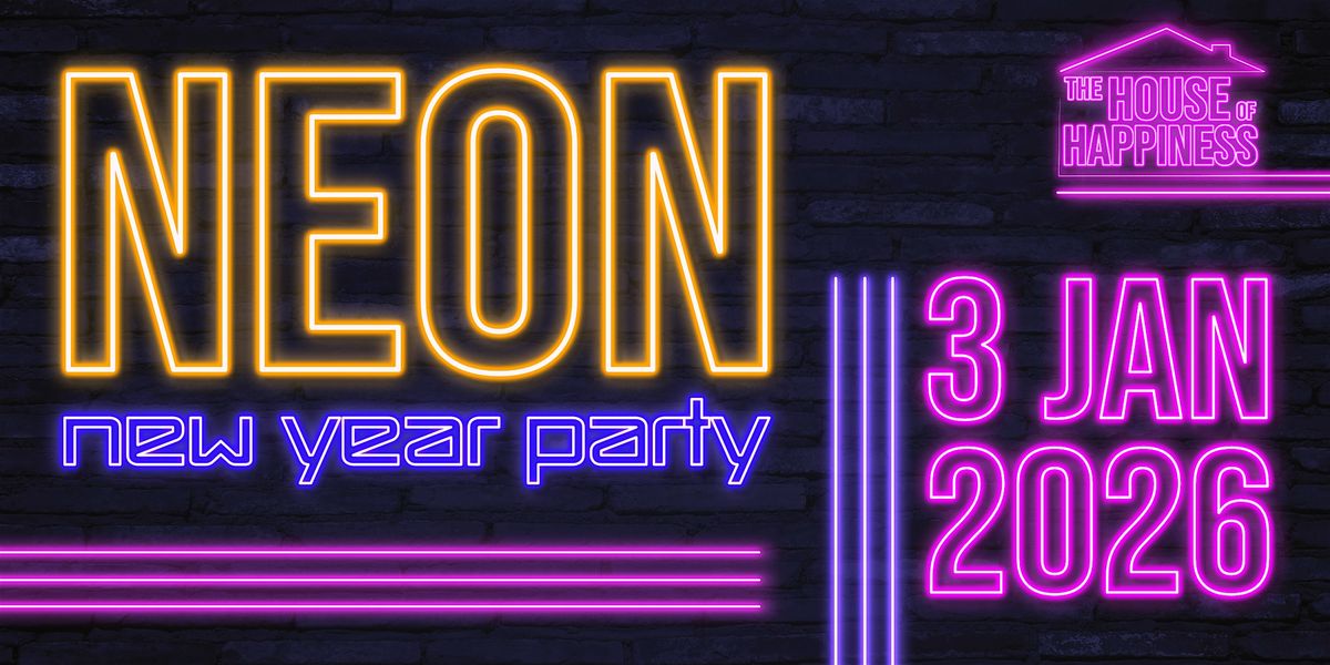 THE HOUSE OF HAPPINESS NEON NEW YEAR PARTY | 3 JAN