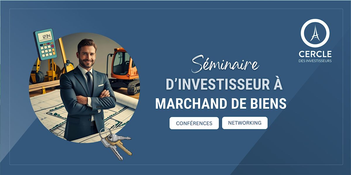 \u2b55\ufe0f S\u00e9minaire marchand de biens - acqu\u00e9rir, valoriser, revendre
