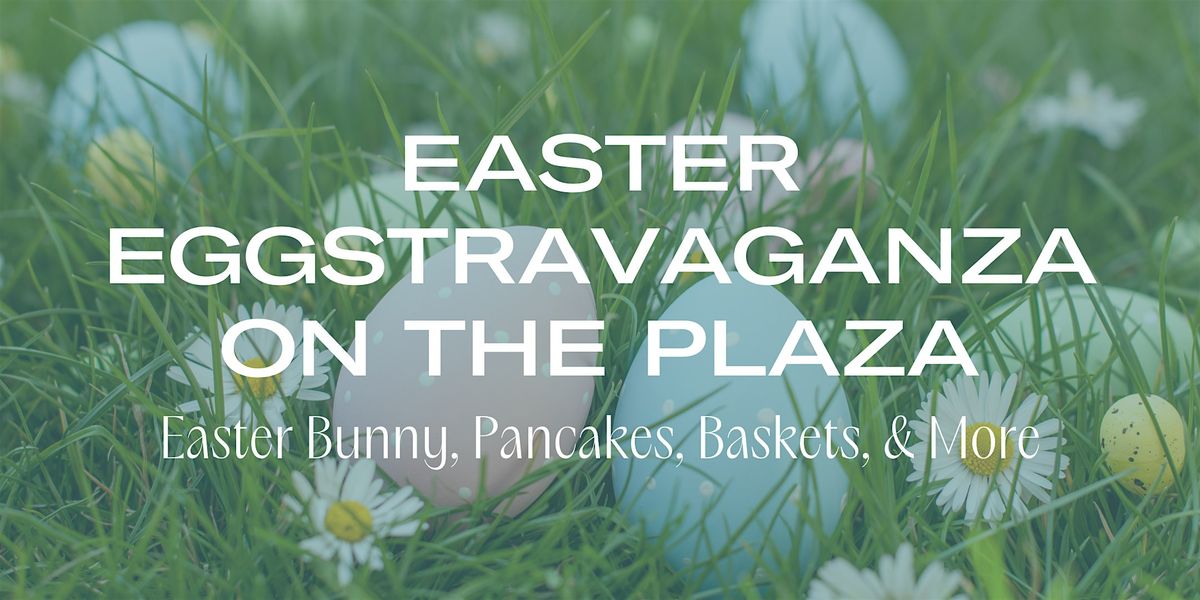 Easter Eggstravaganza on the Plaza