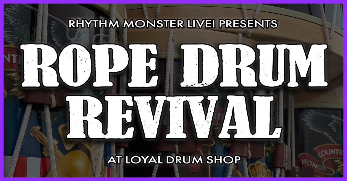 Rhythm Monster LIVE! presents Rope Drum Revival at Loyal Drums