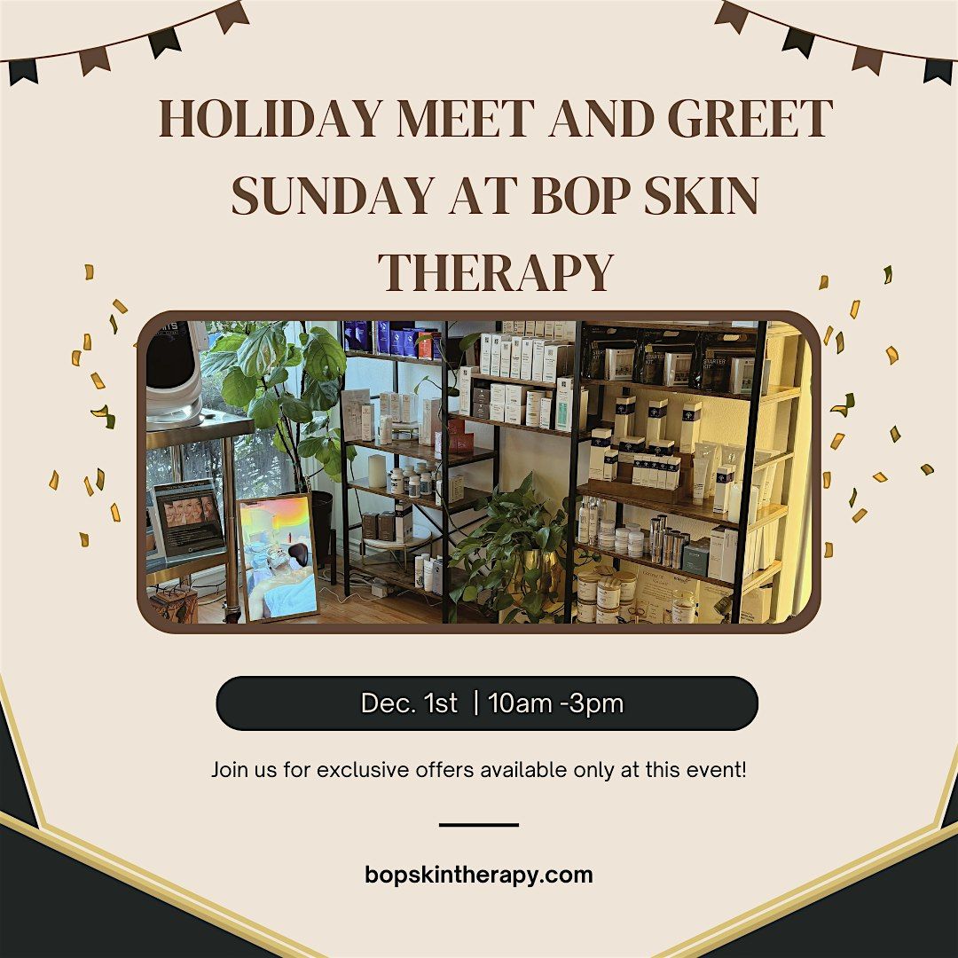 Holiday Meet and Greet  Sunday at BOP Skin Therapy