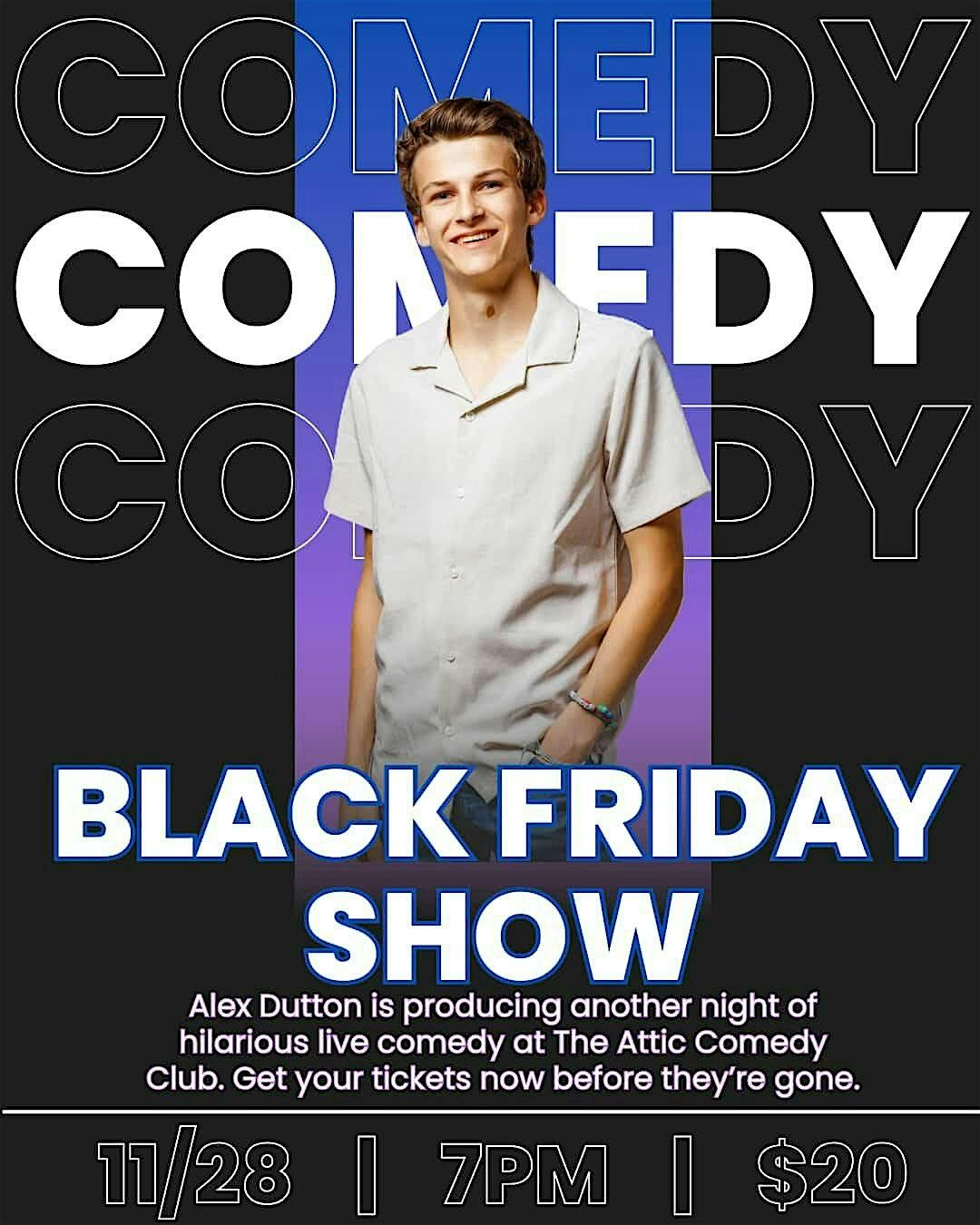 Black Friday Comedy Showcase w\/ Alex Dutton @ The Attic Comedy Club