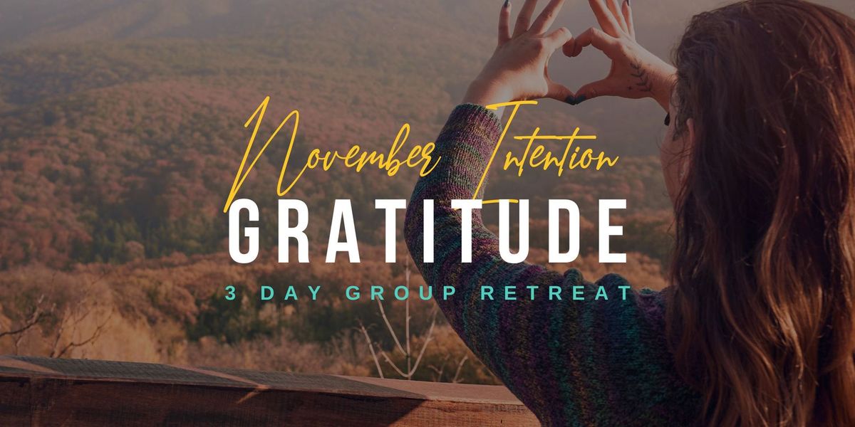 November - Thanksgiving Gratitude 3 Day Retreat