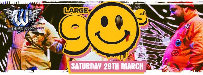 Large 90s \u2013 LIVE 90s Dance Anthems \u2013 Saturday 29th March