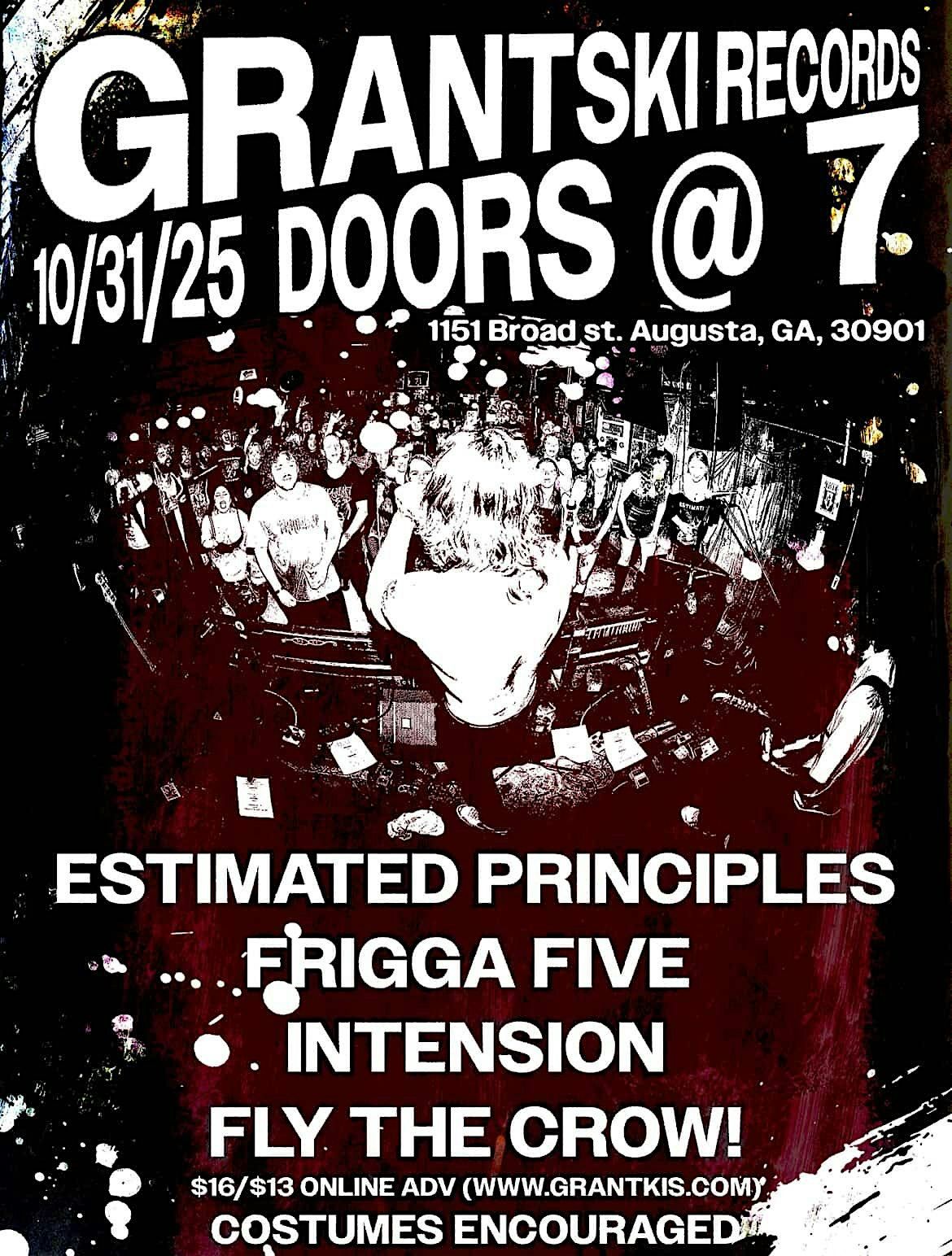 HALLOWEEN SHOW W\/ ESTIMATED PRINCIPLES\/FRIGGA FIVE\/INTENSION\/FLY THE CROW