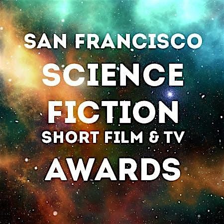 San Francisco SCIENCE FICTION SHORT FILM & TV AWARDS Showcase