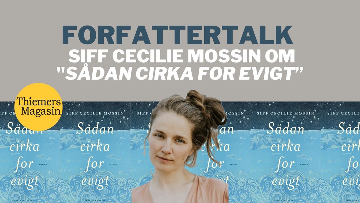 Siff Cecilie Mossin og moderator Lea Fl\u00f8e Christensen om romanen "S\u00e5dan cirka for evigt"