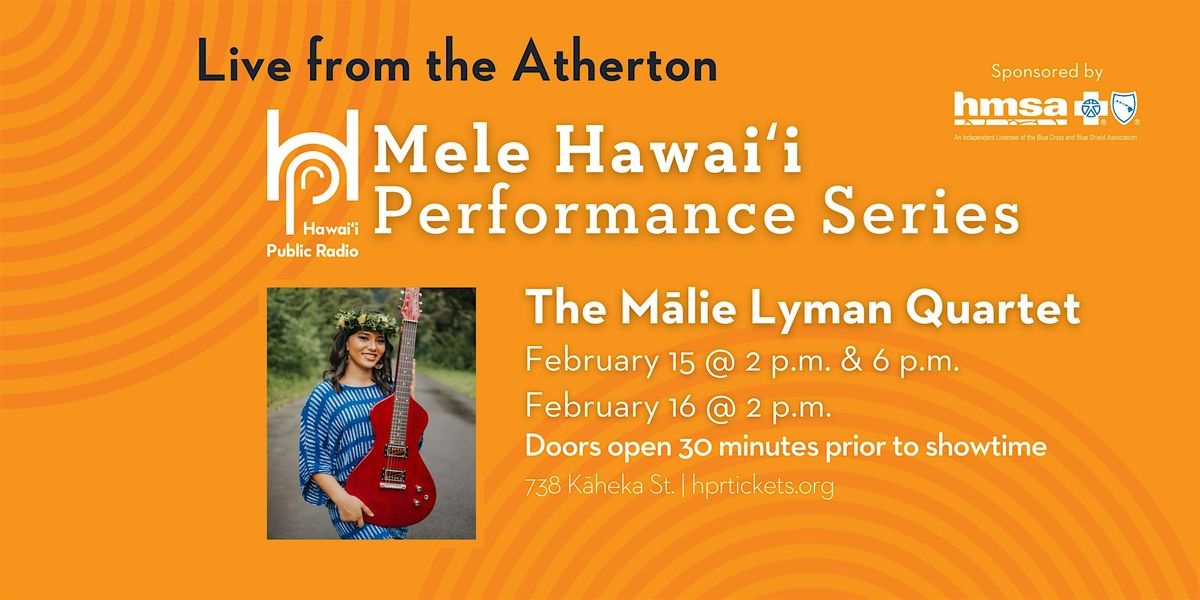 Live from the Atherton: Mele Hawai\u02bbi-The M\u0101lie Lyman Quartet (Feb. 15 & 16)