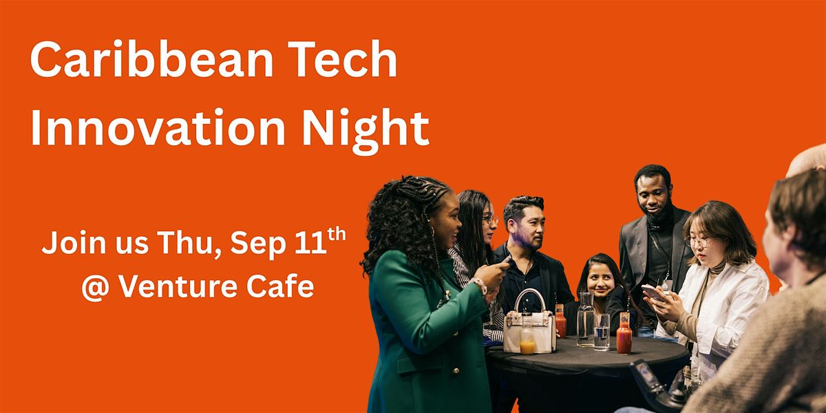 Caribbean Tech Showcase and Cross-Border Innovation Night at Venture Cafe
