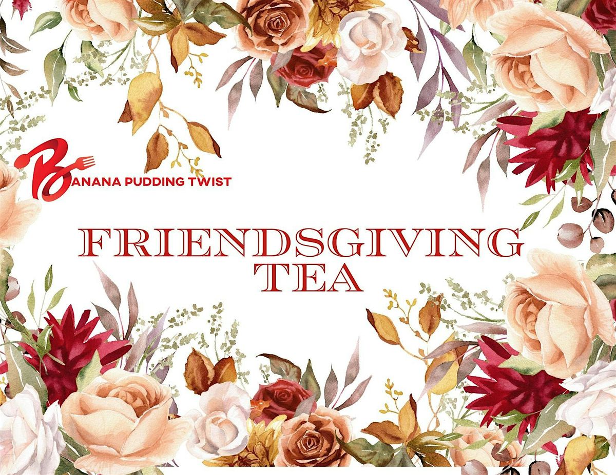 FRIENDSGIVING TEA PARTY