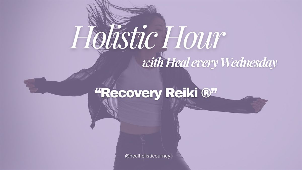 Holistic Hour W\/ Heal - Recovery Reiki Circle
