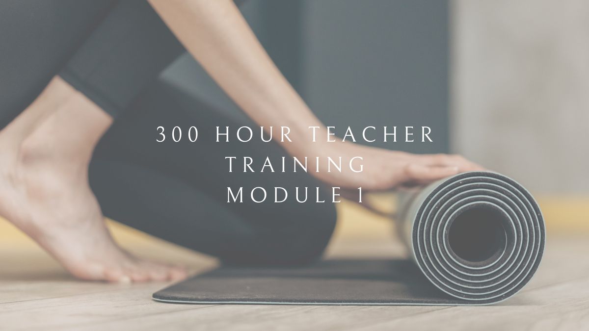 300 HR YOGA TEACHER TRAINING (Module 1)