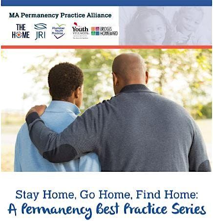 Stay Home, Go Home, Find Home: A Permanency Best Practice Series