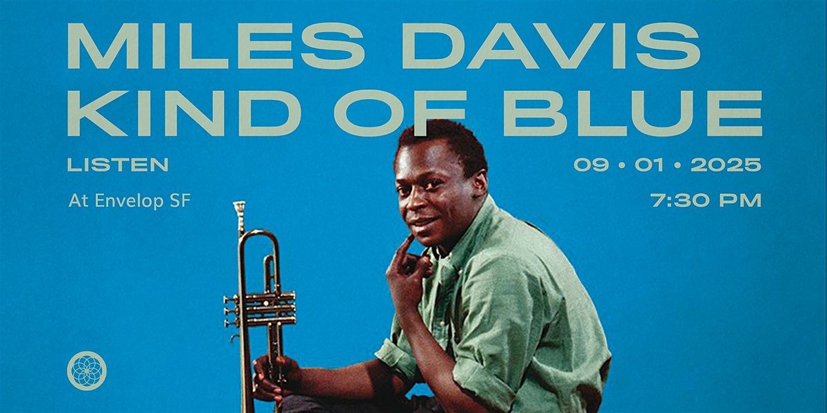 Miles Davis - Kind of Blue : LISTEN | Envelop SF (7:30pm)