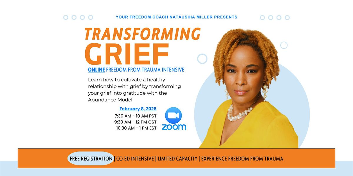 ONLINE TRANSFORMING GRIEF Freedom from Trauma Intensive