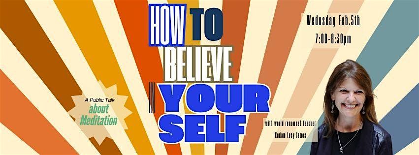 How to Believe in Yourself: A Talk with Meditation Teacher Kadam Lucy James