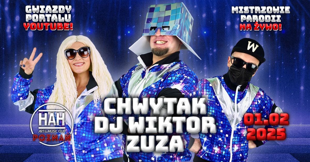 CHWYTAK + DJ WIKTOR + ZUZA W HAH POZNA\u0143