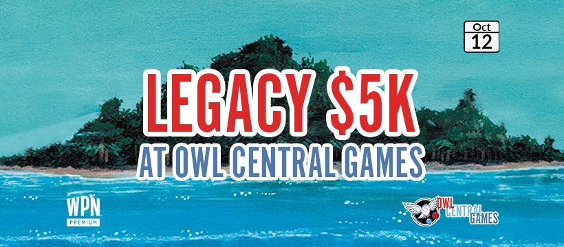 Legacy $5k @ Owl Central Games