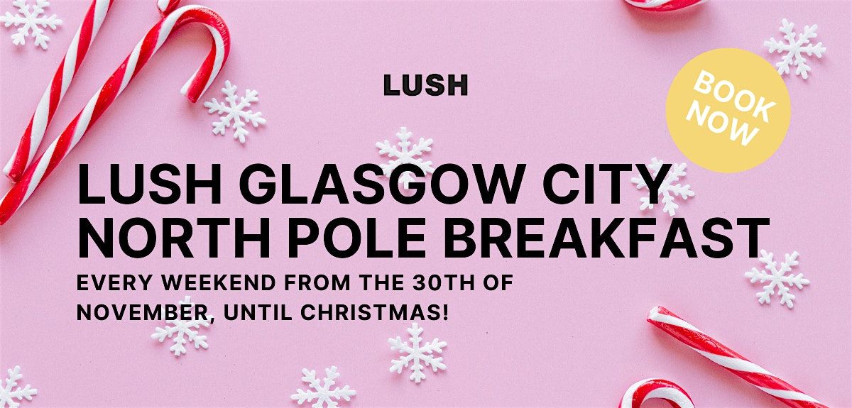 LUSH Glasgow City | North Pole Breakfast