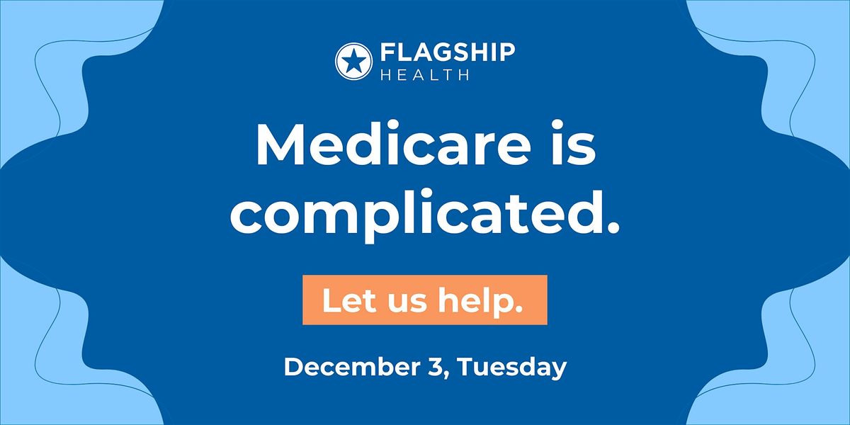 Medicare is complicated. Get support on December 3rd.