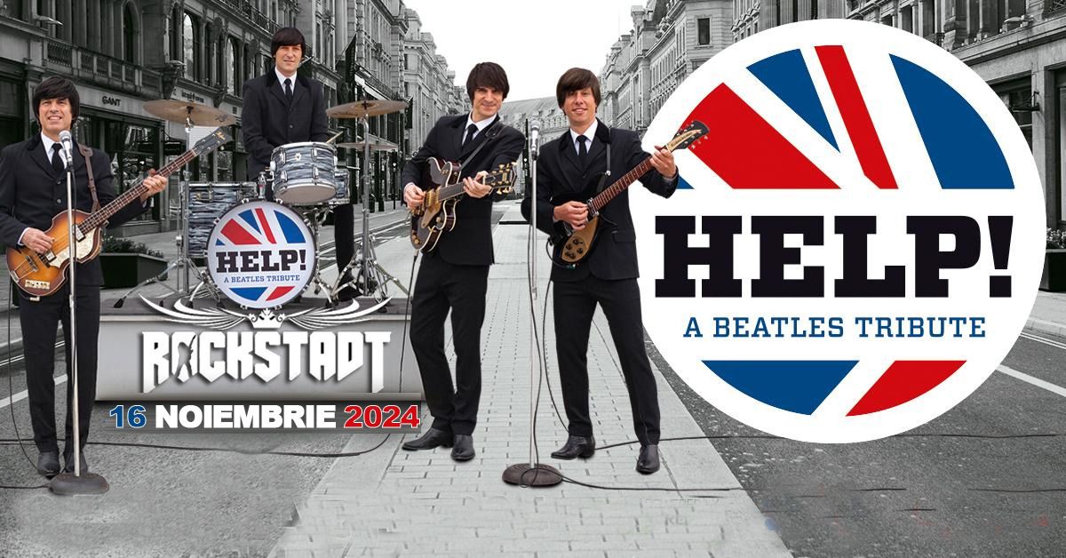 HELP! - Help! A Beatles Tribute la Rockstadt! \/ 16 noiembrie 2024