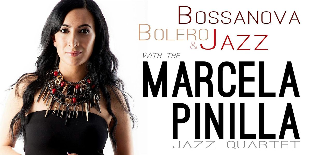 Bossanova, Bolero & Jazz w\/ The Marcela Pinilla Jazz Quartet