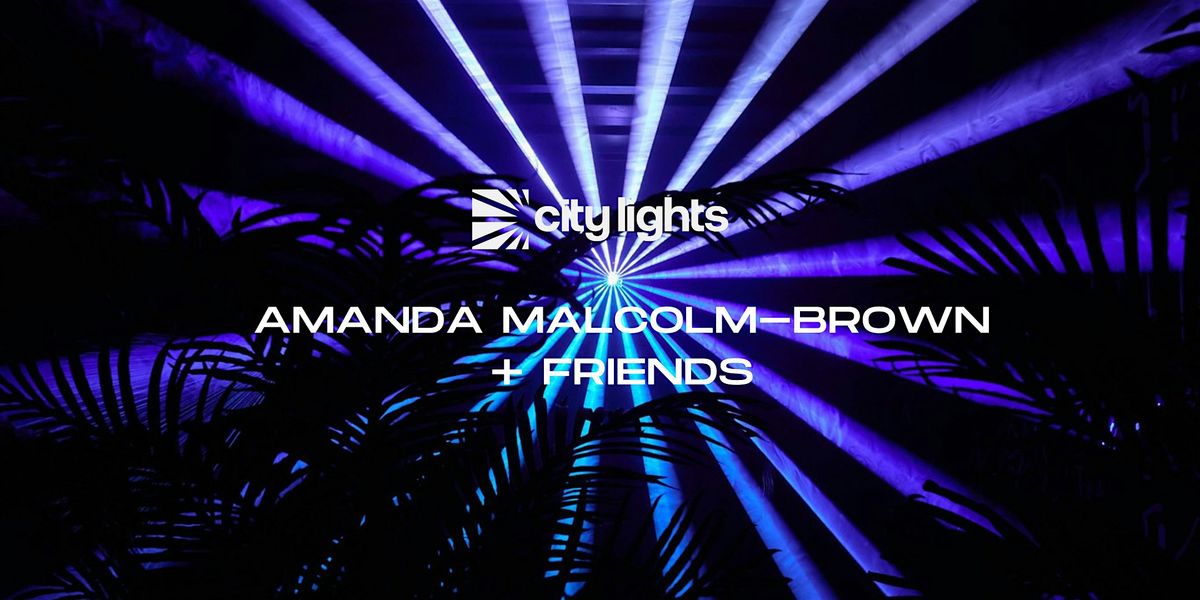 City Lights Live: Amanda Malcolm-Brown + Friends