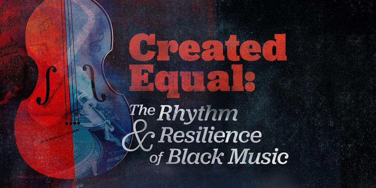 Created Equal: The Rhythm and Resilience of Black Music