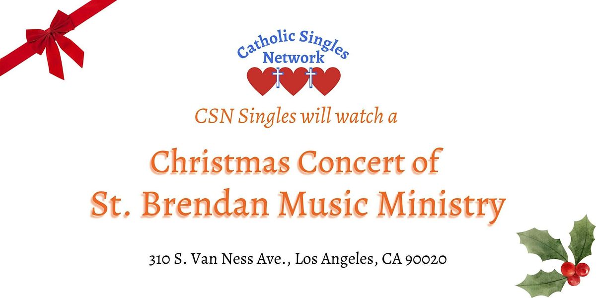 CSN Singles will watch a  Christmas Concert of St. Brendan Music Ministry