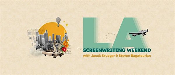 LA Screenwriting Weekend with Jacob Krueger and Steven Bagatourian
