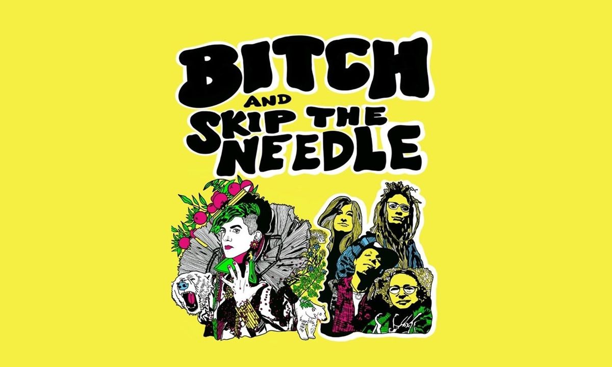 BITCH & SKIP THE NEEDLE: THE NEVER GOING BACK TOUR