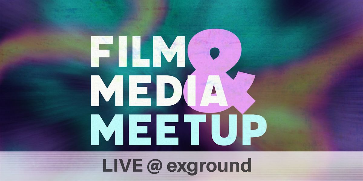 Film & Media Meetup @exground 2025