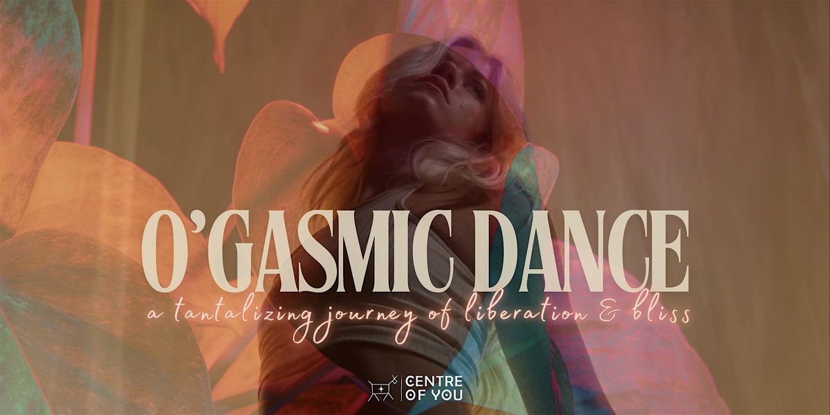 O'gasmic Dance: A Tantalizing Journey of Liberation & Bliss.