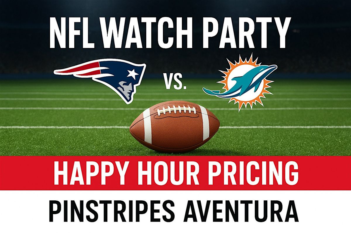 NFL Watch Party - New England Patriots VS Miami Dolphins!