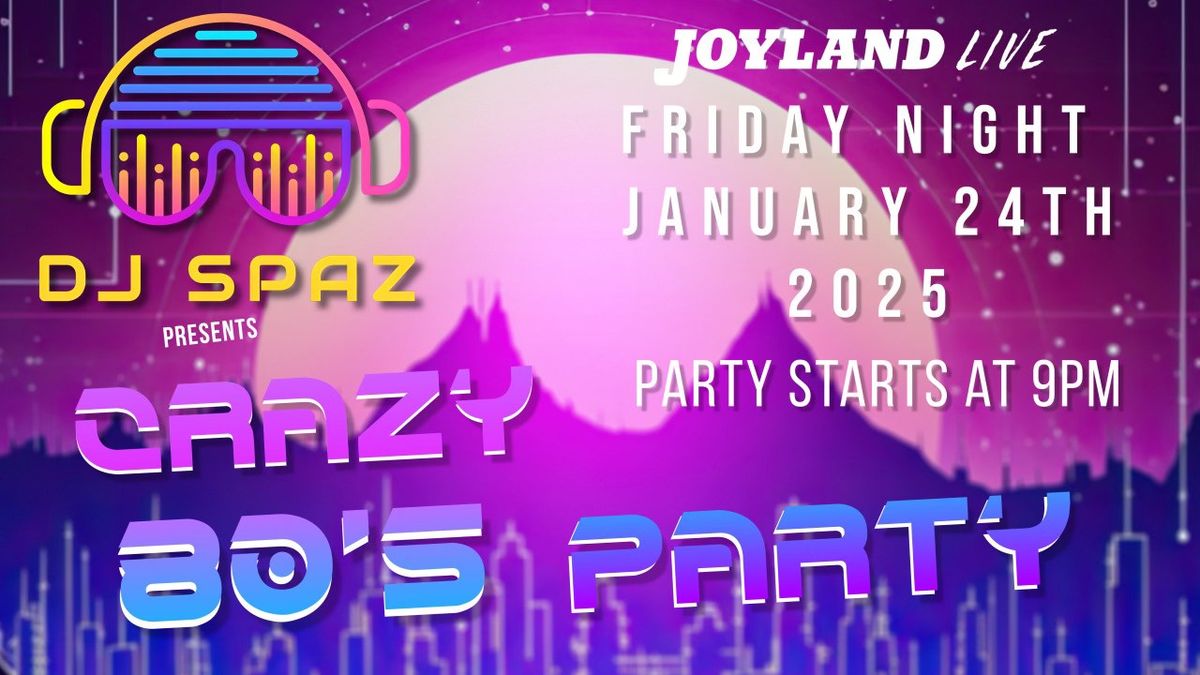 DJ SPAZ presents The Crazy 80's Party at Joyland