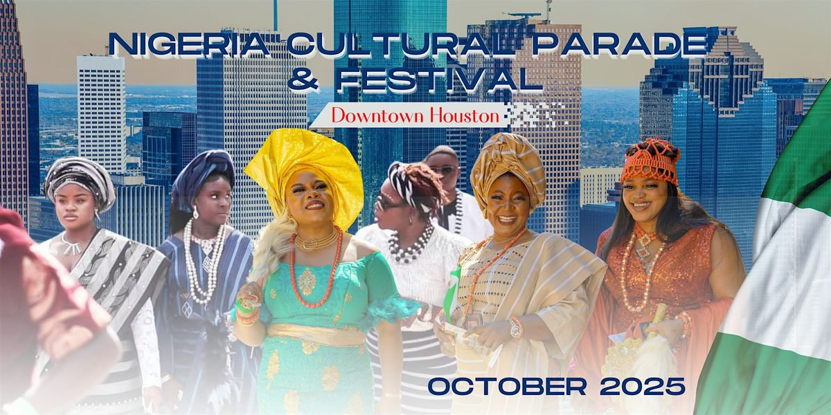 9th Annual NIGERIA CULTURAL PARADE & FESTIVAL (Downtown Houston)