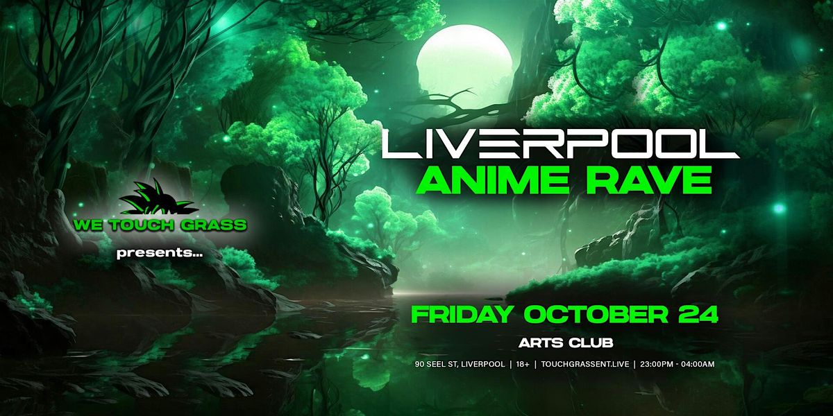 #WeTouchGrass presents: LIVERPOOL Anime Rave