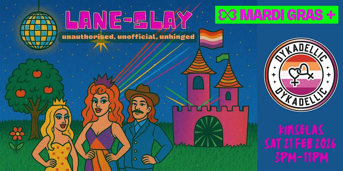 Dykadellic presents Lane-Slay - Lesbian Day Party @ Kinselas 21 Feb 2026