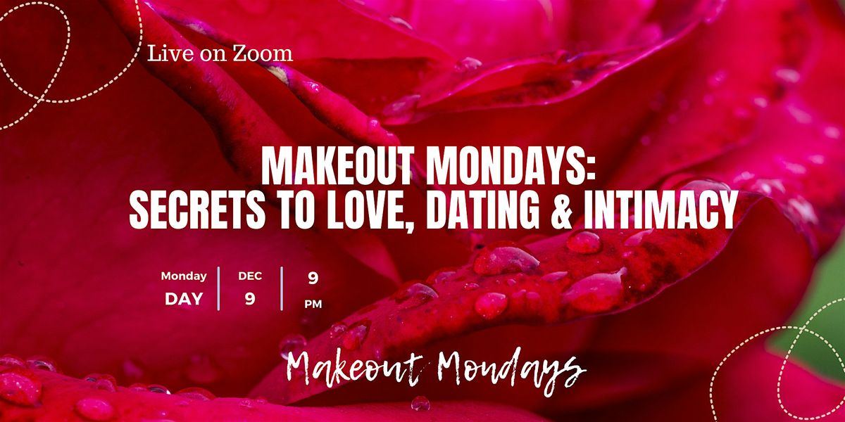 Makeout Mondays: Secrets to Love, Dating & Intimacy