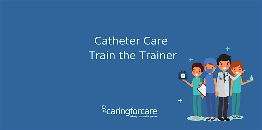 Catheter Care Train the Trainer