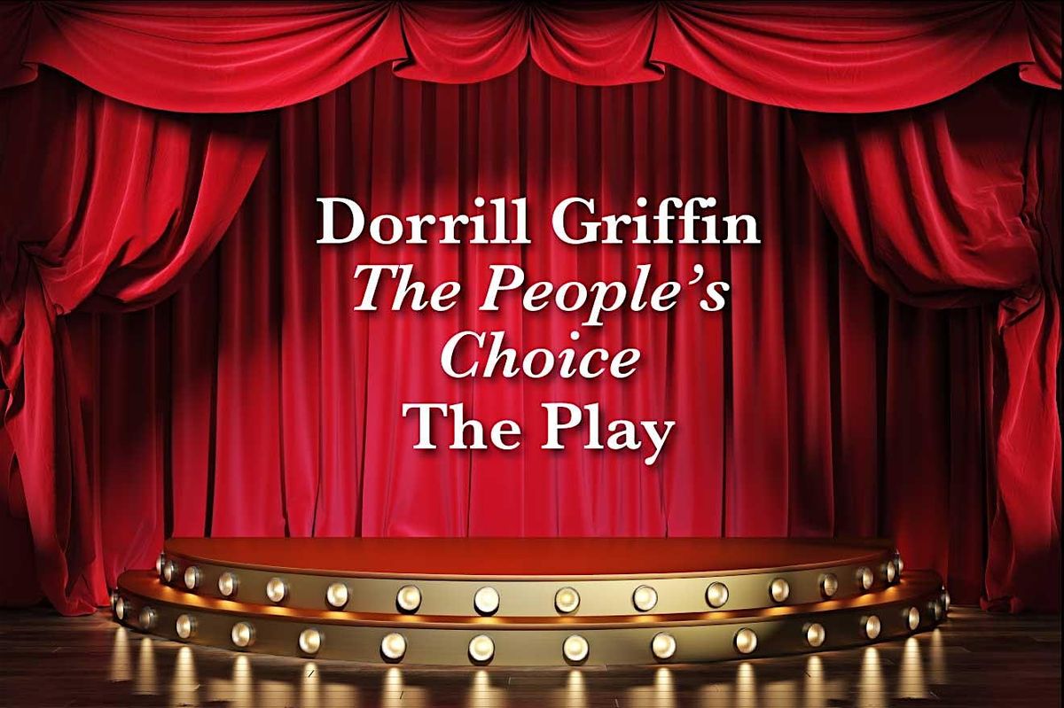 DORRILL GRIFFIN'S THE PEOPLE'S CHOICE THE PLAY